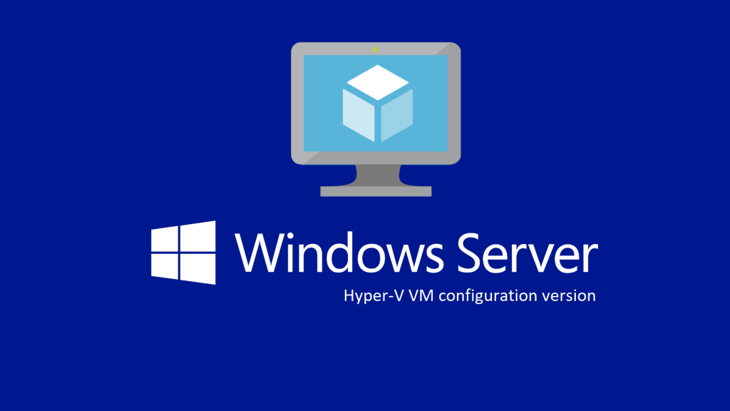 Virtual machine configuration version in HyperV in Windows 10, Windows Server 2016 e Windows